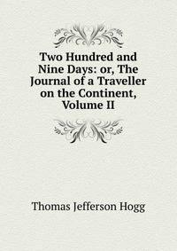 Two Hundred and Nine Days: or, The Journal of a Traveller on the Continent, Volume II