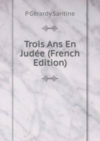 Trois Ans En Judee (French Edition)