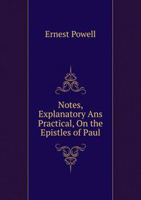 Notes, Explanatory Ans Practical, On the Epistles of Paul