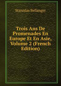 Trois Ans De Promenades En Europe Et En Asie, Volume 2 (French Edition)