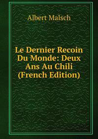 Le Dernier Recoin Du Monde: Deux Ans Au Chili (French Edition)