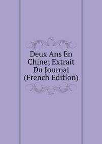 Deux Ans En Chine; Extrait Du Journal (French Edition)