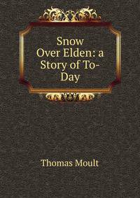 Snow Over Elden: a Story of To-Day