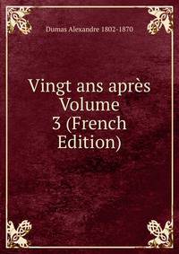 Vingt ans apres Volume 3 (French Edition)
