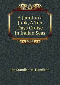 A Jaunt in a Junk, A Ten Days Cruise in Indian Seas