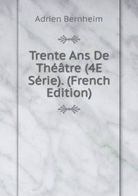 Trente Ans De Theatre (4E Serie). (French Edition)
