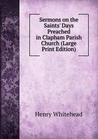 Sermons on the Saints' Days Preached in Clapham Parish Church (Large Print Edition)