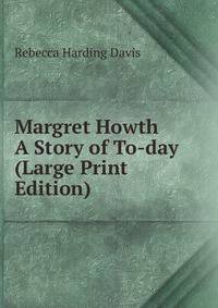 Margret Howth A Story of To-day (Large Print Edition)