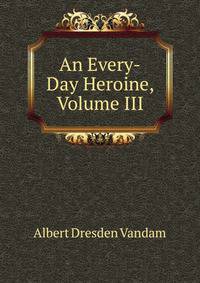 An Every-Day Heroine, Volume III