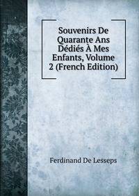 Souvenirs De Quarante Ans Dedies A Mes Enfants, Volume 2 (French Edition)