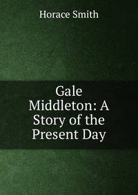 Gale Middleton: A Story of the Present Day