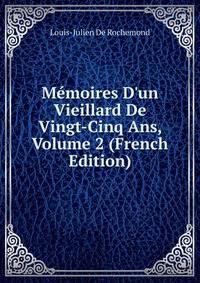 M?moires D'un Vieillard De Vingt-Cinq Ans, Volume 2 (French Edition)