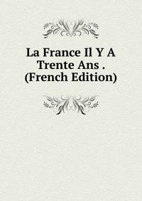 La France Il Y A Trente Ans . (French Edition)