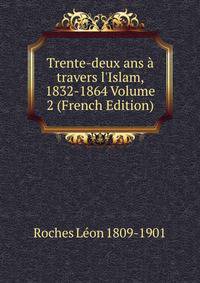 Trente-deux ans ? travers l'Islam, 1832-1864 Volume 2 (French Edition)