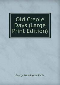 Old Creole Days (Large Print Edition)