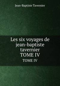 Les Six Voyages De Jean-Baptiste Tavernier: Ecuyer, Baron D