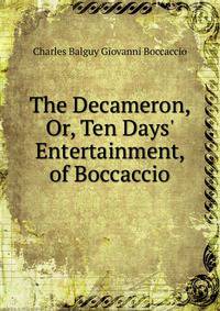 The Decameron, Or, Ten Days' Entertainment, of Boccaccio