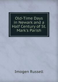 Old-Time Days in Newark and a Half Century of St. Mark's Parish