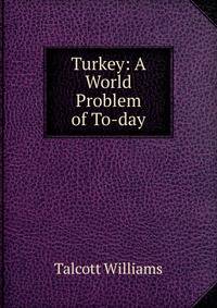 Turkey: A World Problem of To-day