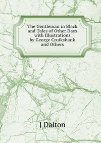 The Gentleman in Black and Tales of Other Days with Illustrations by George Cruikshank and Others
