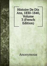 Histoire De Dix Ans, 1830-1840, Volume 3 (French Edition)