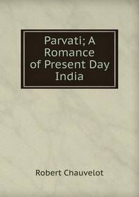 Parvati; A Romance of Present Day India