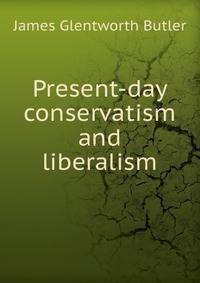Present-day conservatism and liberalism