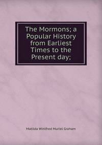 The Mormons; a Popular History from Earliest Times to the Present day;