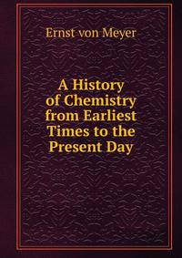 A History of Chemistry from Earliest Times to the Present Day