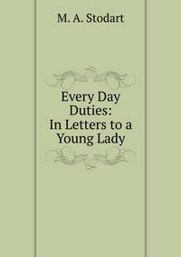 Every Day Duties: In Letters to a Young Lady