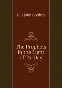The Prophets in the Light of To-Day.