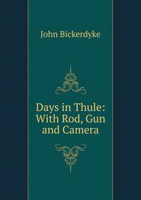 Days in Thule: With Rod, Gun and Camera