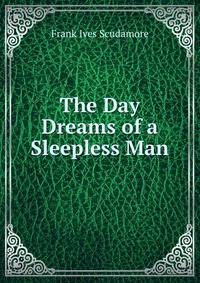 The Day Dreams of a Sleepless Man.