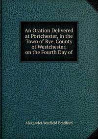 An Oration Delivered at Portchester, in the Town of Rye, County of Westchester, on the Fourth Day of
