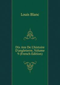 Dix Ans De L'histoire D'angleterre, Volume 9 (French Edition)
