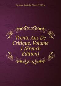 Trente Ans De Critique, Volume 1 (French Edition)