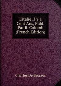 L'italie Il Y a Cent Ans, Publ. Par R. Colomb (French Edition)