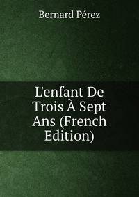 L'enfant De Trois ? Sept Ans (French Edition)
