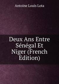 Deux Ans Entre Senegal Et Niger (French Edition)