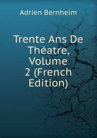 Trente Ans De Theatre, Volume 2 (French Edition)