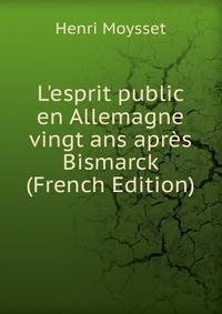 L'esprit public en Allemagne vingt ans apr?s Bismarck (French Edition)