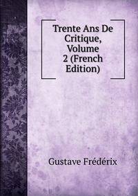 Trente Ans De Critique, Volume 2 (French Edition)