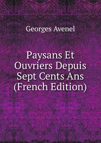 Paysans Et Ouvriers Depuis Sept Cents Ans (French Edition)