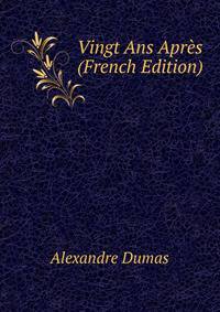 Vingt Ans Apres (French Edition)