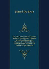 Dix Ans De La Vie D'une Femme Pendant L'?migration: Ad?la?de De Kerjean, Marquise De Falaiseau, D'apr?s Des Lettres In?dites Et Des Souvenirs De Famille (French Edition)