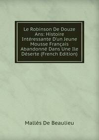 Le Robinson De Douze Ans: Histoire Int?ressante D'un Jeune Mousse Fran?ais Abandonn? Dans Une Ile D?serte (French Edition)