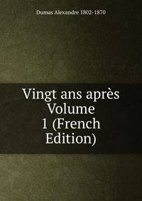 Vingt ans apres Volume 1 (French Edition)