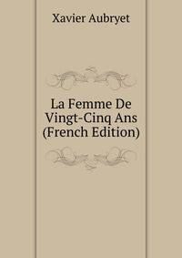 La Femme De Vingt-Cinq Ans (French Edition)