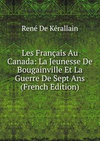 Les Francais Au Canada: La Jeunesse De Bougainville Et La Guerre De Sept Ans (French Edition)