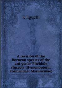 A revision of the Bornean species of the ant genus Pheidole (Insects: Hymenoptera: Formicidae: Myrmicinae).
